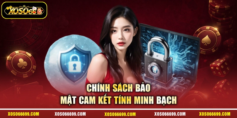 Chính sách bảo mật cam kết tính minh bạch