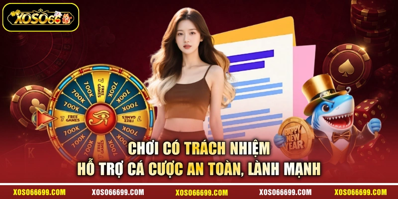Chơi Có Trách Nhiệm - Hỗ Trợ Cá Cược An Toàn, Lành Mạnh