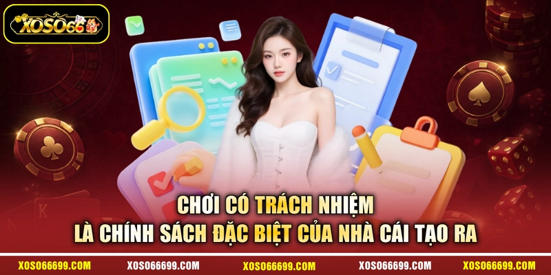 Chơi có trách nhiệm là chính sách đặc biệt của nhà cái tạo ra
