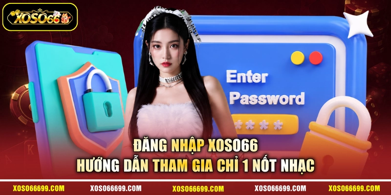 Đăng Nhập XOSO66 - Hướng Dẫn Tham Gia Chỉ 1 Nốt Nhạc