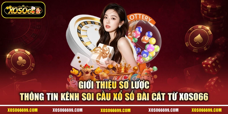Giới thiệu sơ lược thông tin kênh soi cầu xổ số Đài Cát  từ XOSO66