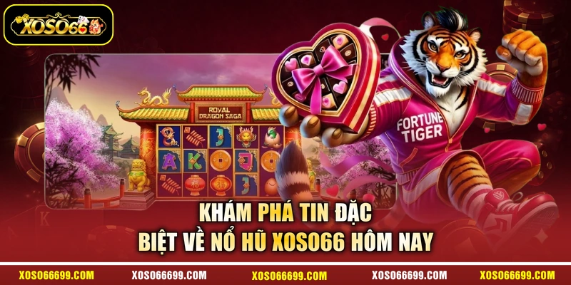 Khám phá tin đặc biệt về nổ hũ XOSO66 hôm nay
