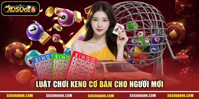 Luật chơi Keno cơ bản cho người mới