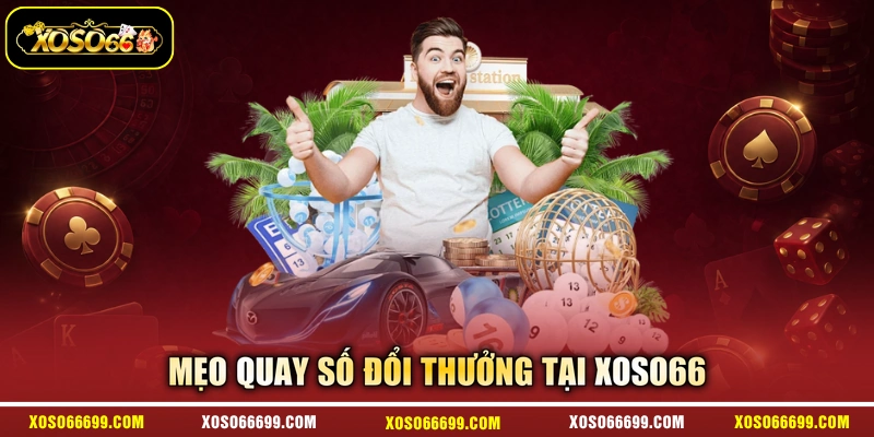 Mẹo quay số đổi thưởng tại XOSO66