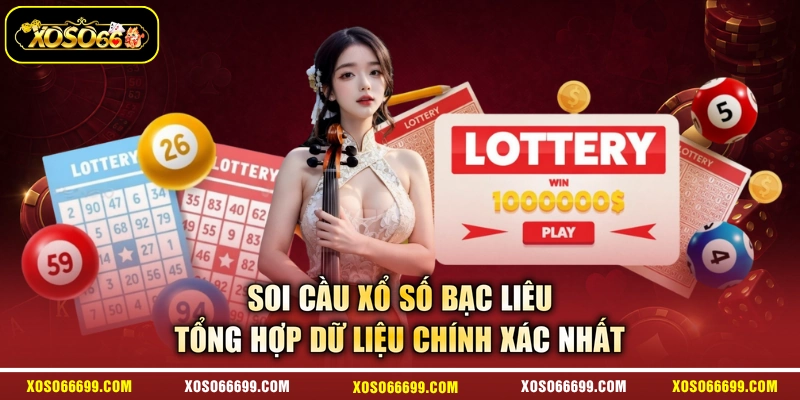 Soi Cầu Xổ Số Bạc Liêu - Tổng Hợp Dữ Liệu Chính Xác Nhất