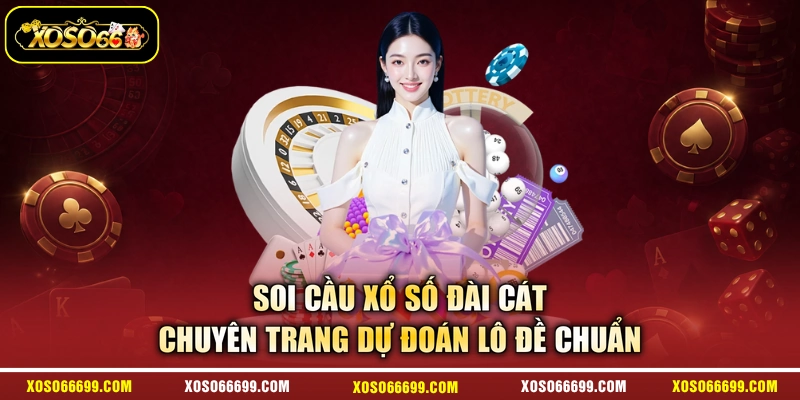 Soi Cầu Xổ Số Đài Cát - Chuyên Trang Dự Đoán Lô Đề Chuẩn