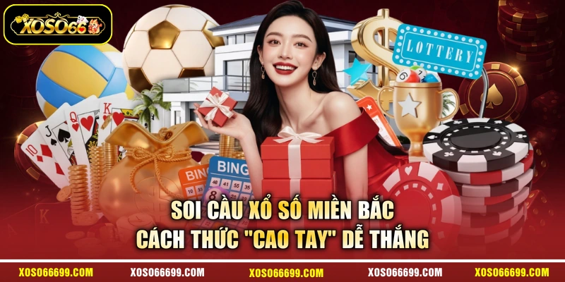Soi Cầu Xổ Số Miền Bắc - Cách Thức “Cao Tay” Dễ Thắng