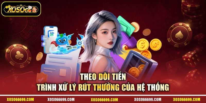 Theo dõi tiến trình xử lý rút thưởng của hệ thống