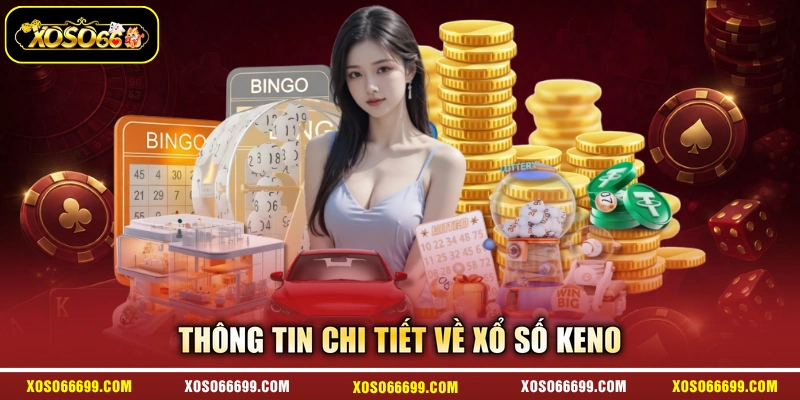 Thông tin chi tiết về xổ số Keno