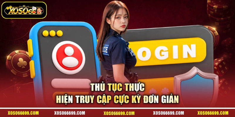 Thủ tục thực hiện truy cập cực kỳ đơn giản