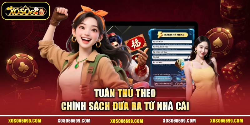 Tuân thủ theo chính sách đưa ra từ nhà cái